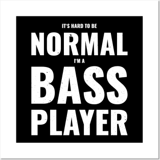 Funny IT'S HARD TO BE A NORMAL BASS PLAYER Posters and Art